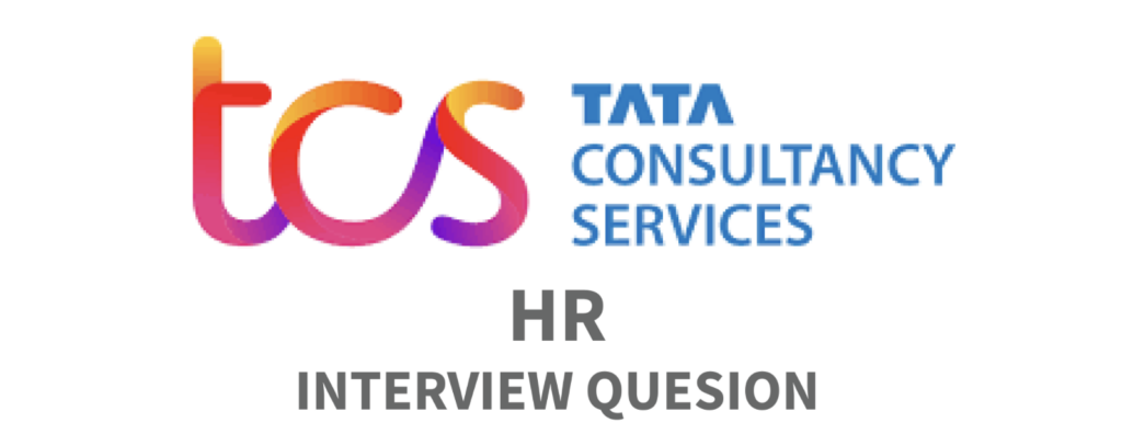 TCS HR Interview Questions | TCS HR Interview Questions  Answers